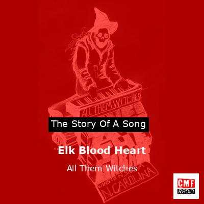 Elk Blood Heart – All Them Witches