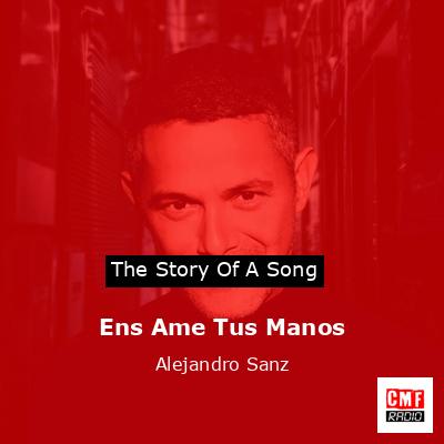 Ens Ame Tus Manos – Alejandro Sanz