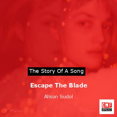 Escape The Blade – Alison Sudol