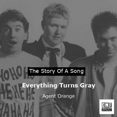 Everything Turns Gray – Agent Orange