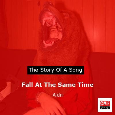 Fall At The Same Time – Aldn