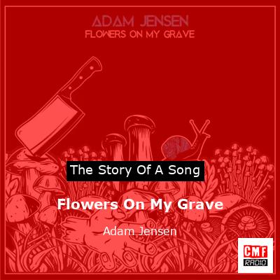Flowers On My Grave – Adam Jensen