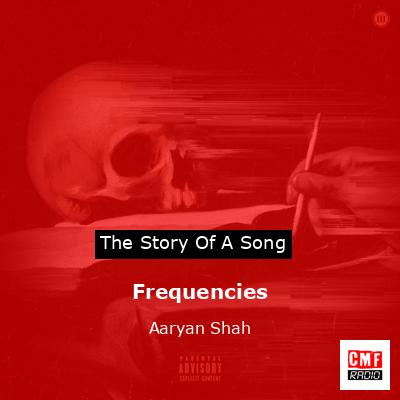 Frequencies – Aaryan Shah