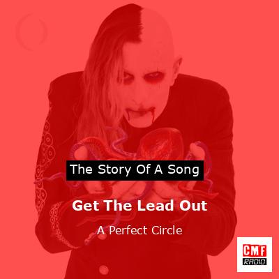 Get The Lead Out – A Perfect Circle