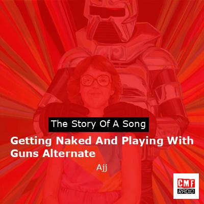 Getting Naked And Playing With Guns Alternate – Ajj