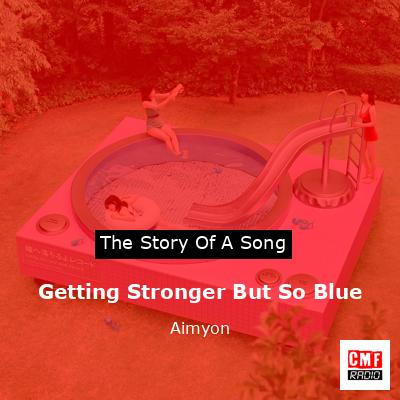 Getting Stronger But So Blue – Aimyon