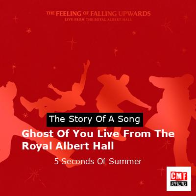 Ghost Of You Live From The Royal Albert Hall – 5 Seconds Of Summer