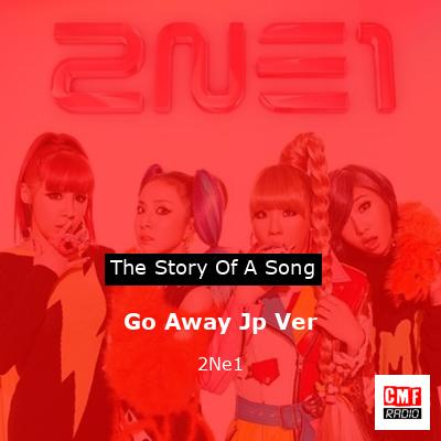 Go Away Jp Ver – 2Ne1