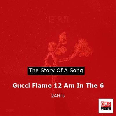 final cover Gucci Flame 12 Am In The 6 24Hrs