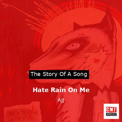 Hate Rain On Me – Ajj