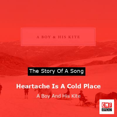 Heartache Is A Cold Place – A Boy And His Kite