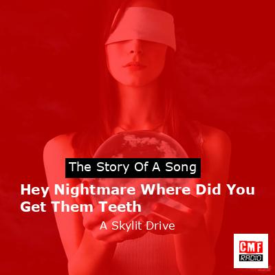 Hey Nightmare Where Did You Get Them Teeth – A Skylit Drive