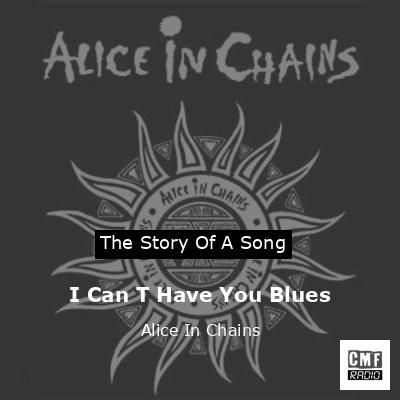 I Can T Have You Blues – Alice In Chains