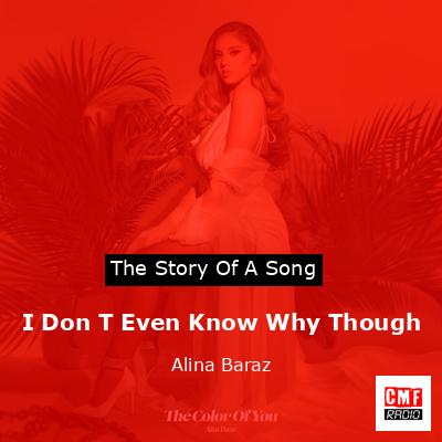 I Don T Even Know Why Though – Alina Baraz