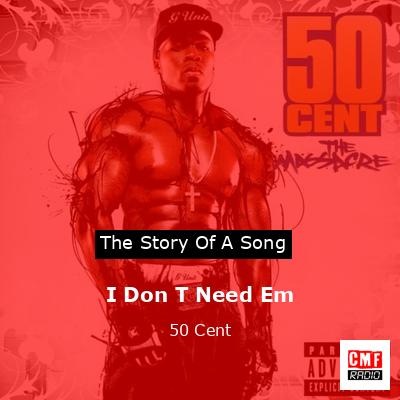 I Don T Need Em – 50 Cent