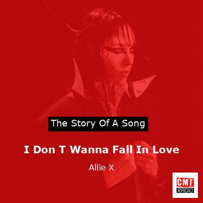 I Don T Wanna Fall In Love – Allie X