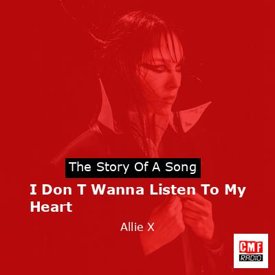 I Don T Wanna Listen To My Heart – Allie X