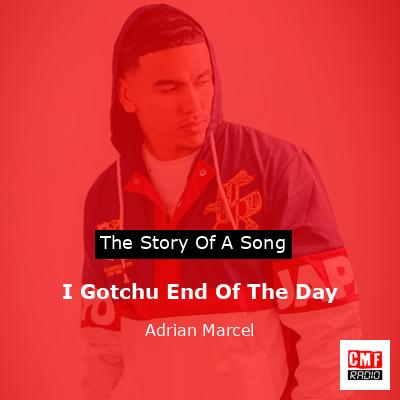 I Gotchu End Of The Day – Adrian Marcel