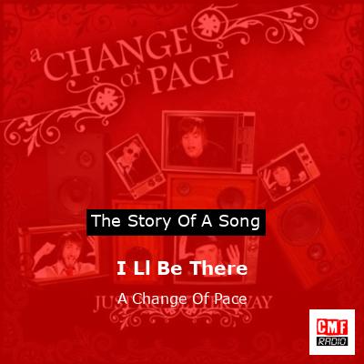 I Ll Be There – A Change Of Pace
