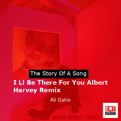 I Ll Be There For You Albert Harvey Remix – Ali Gatie