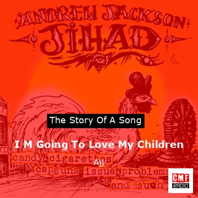 I M Going To Love My Children – Ajj