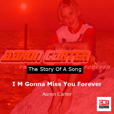 I M Gonna Miss You Forever – Aaron Carter