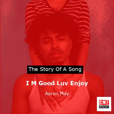 I M Good Luv Enjoy – Aaron May