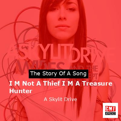I M Not A Thief I M A Treasure Hunter – A Skylit Drive