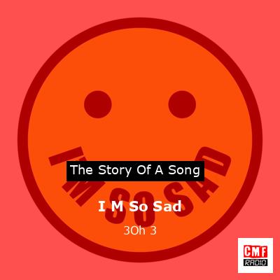 I M So Sad – 3Oh 3