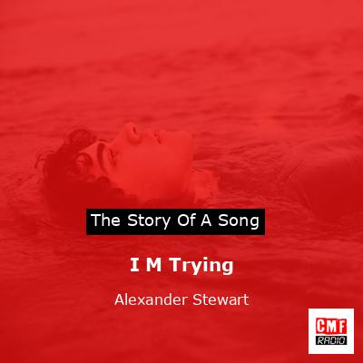 I M Trying – Alexander Stewart