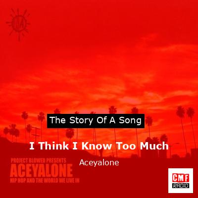 I Think I Know Too Much – Aceyalone