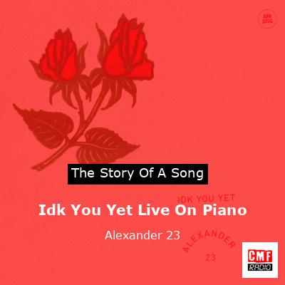 Idk You Yet Live On Piano – Alexander 23