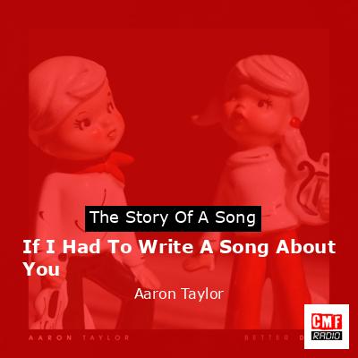 If I Had To Write A Song About You – Aaron Taylor
