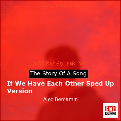 final cover If We Have Each Other Sped Up Version Alec Benjamin