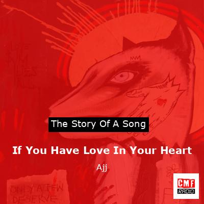If You Have Love In Your Heart – Ajj