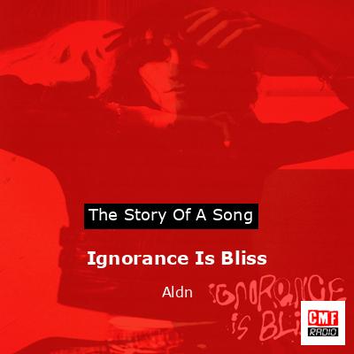 Ignorance Is Bliss – Aldn