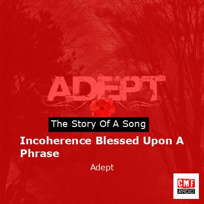 Incoherence Blessed Upon A Phrase – Adept