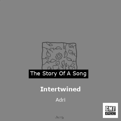 Intertwined – Adri