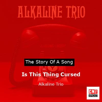 Is This Thing Cursed – Alkaline Trio