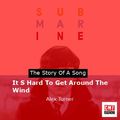 It S Hard To Get Around The Wind – Alex Turner