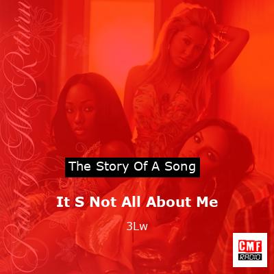 It S Not All About Me – 3Lw