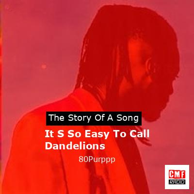 It S So Easy To Call Dandelions – 80Purppp