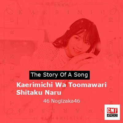 Kaerimichi Wa Toomawari Shitaku Naru – 46 Nogizaka46