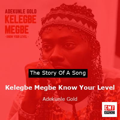 Kelegbe Megbe Know Your Level – Adekunle Gold