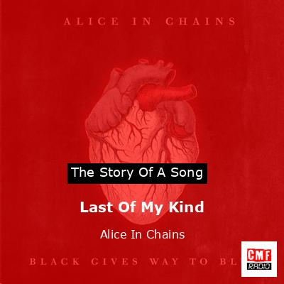 Last Of My Kind – Alice In Chains