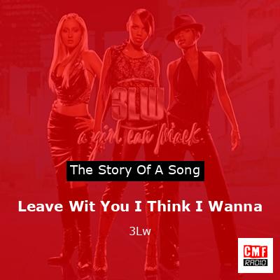 Leave Wit You I Think I Wanna – 3Lw