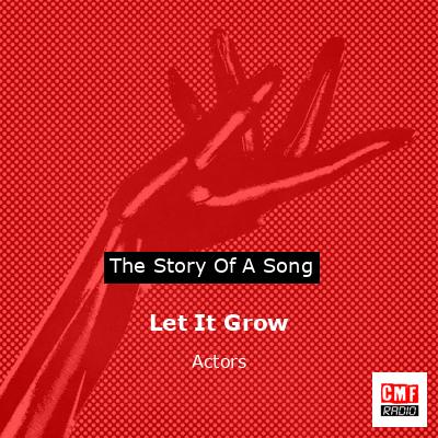Let It Grow – Actors
