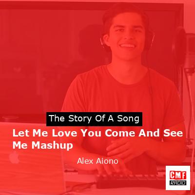 final cover Let Me Love You Come And See Me Mashup Alex Aiono