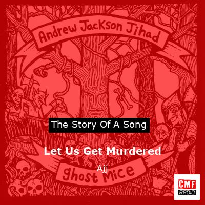 Let Us Get Murdered – Ajj
