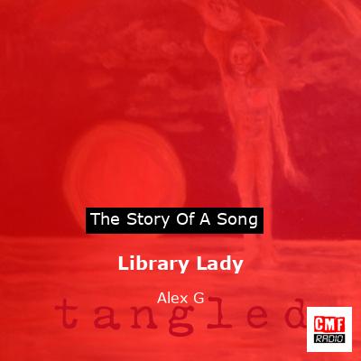 Library Lady – Alex G